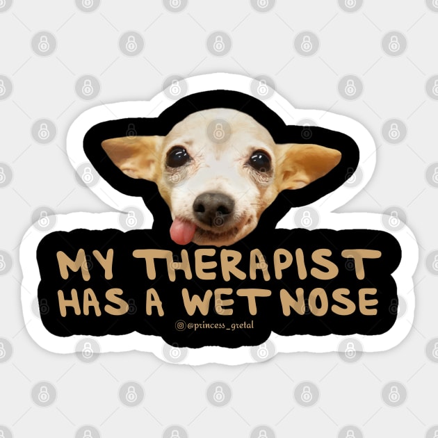 My Therapist Has A Wet Nose Sticker by Princess_Gretal